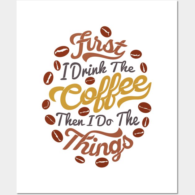 First i drink coffee then I do the things coffee slogan, white back Wall Art by Muse